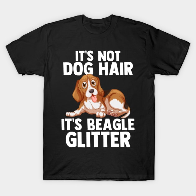 It's Not Dog Hair It's Beagle Glitter Dog Lover Dog Owner T-Shirt by sBag-Designs